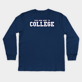 Your Mom Went to College Kids Long Sleeve T-Shirt
